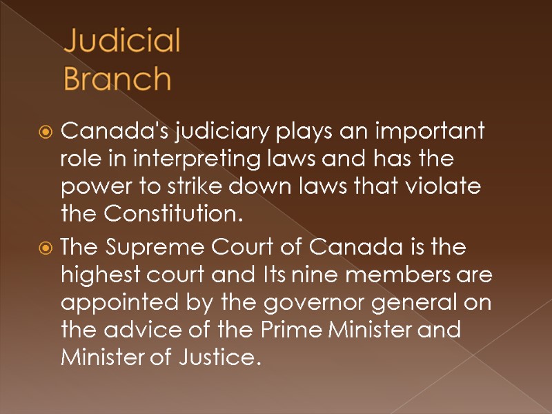 Judicial Branch Canada's judiciary plays an important role in interpreting laws and has the